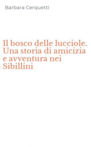 Il bosco delle lucciole. Una storia di amicizia e avventura nei Sibillini