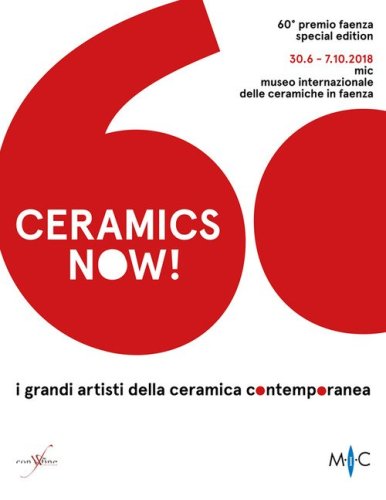 Ceramics now! I grandi artisti della ceramica contemporanea. 60&deg; premio Faenza. Ediz. italiana e inglese
