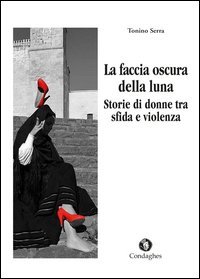 La faccia oscura della luna. Storie di donne tra sfide e violenza