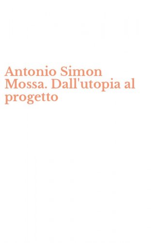 Antonio Simon Mossa. Dall'utopia al progetto