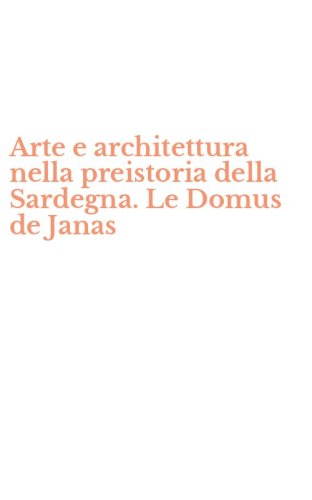 Arte e architettura nella preistoria della Sardegna. Le Domus de Janas