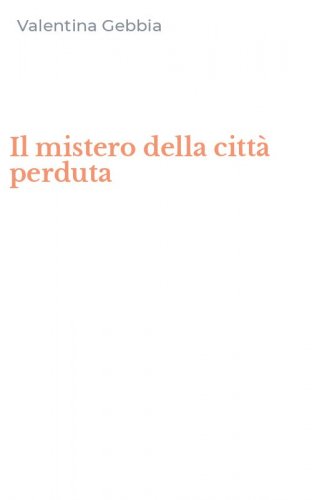 Il mistero della citt&agrave; perduta