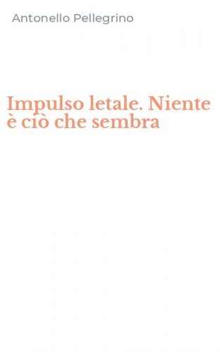 Impulso letale. Niente &egrave; ci&ograve; che sembra