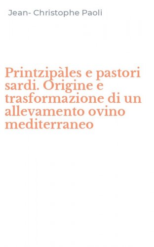Printzip&agrave;les e pastori sardi. Origine e trasformazione di un allevamento ovino mediterraneo