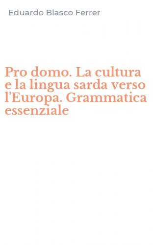 Pro domo. La cultura e la lingua sarda verso l'Europa. Grammatica essenziale