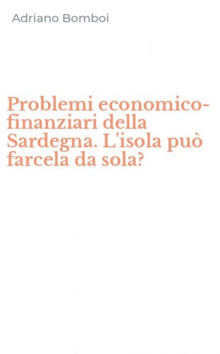 Problemi economico-finanziari della Sardegna. L'isola pu&ograve; farcela da sola?