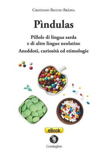 P&igrave;ndulas. Pillole di lingua sarda e di altre lingue neolatine. Aneddoti, curiosit&agrave; ed etimologie