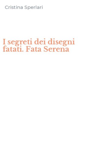 I segreti dei disegni fatati. Fata Serena