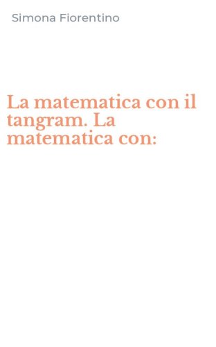 La matematica con il tangram. La matematica con:
