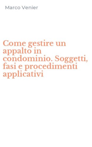 Come gestire un appalto in condominio. Soggetti, fasi e procedimenti applicativi