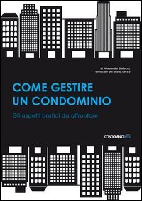 Come gestire un condominio. Tutti gli aspetti pratici da affrontare
