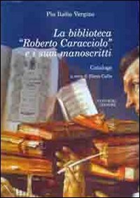 La biblioteca &laquo;Roberto Caracciolo&raquo; e i suoi manoscritti