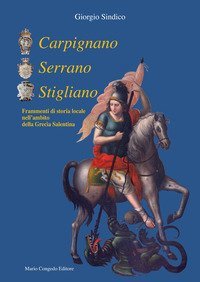 Carpignano Serrano Stigliano. Frammenti di storia locale nell'ambito della Grec&igrave;a salentina