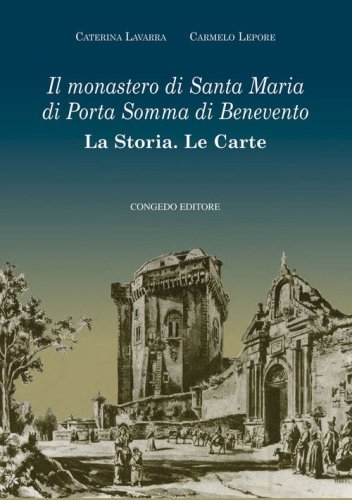 Il monastero di Santa Maria di Porta Somma di Benevento. La storia. Le carte