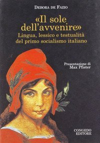 Il sole dell'avvenire. Lingua e lessico e testualit&agrave; del primo socialismo italiano