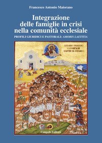Integrazione delle famiglie in crisi nella comunit&agrave; ecclesiale. Profili giuridici e pastorali: Amoris Laetitia