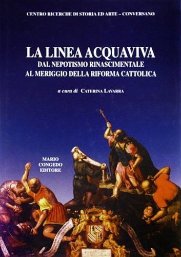 La linea Acquaviva dal nepotismo rinascimentale al meriggio della Riforma cattolica