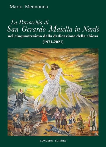 La Parrocchia di San Gerardo Maiella in Nard&ograve; nel cinquantesimo della dedicazione della chiesa