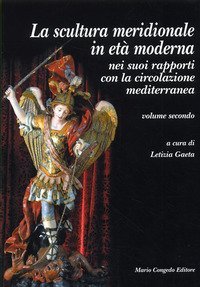 La scultura meridionale in et&agrave; moderna nei suoi rapporti con la circolazione mediterranea