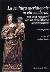 La sculura meridionale in et&agrave; moderna nei suoi rapporti con la circolazione mediterranea