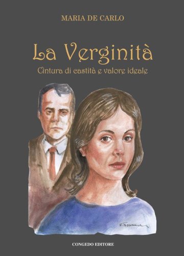 La verginit&agrave;. Cintura di castit&agrave; e valore ideale