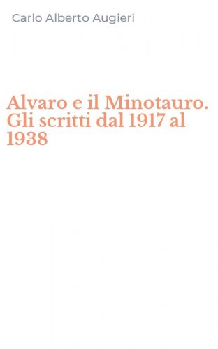 Alvaro e il Minotauro. Gli scritti dal 1917 al 1938