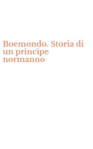 Boemondo. Storia di un principe normanno