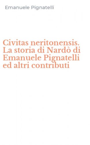 Civitas neritonensis. La storia di Nard&ograve; di Emanuele Pignatelli ed altri contributi