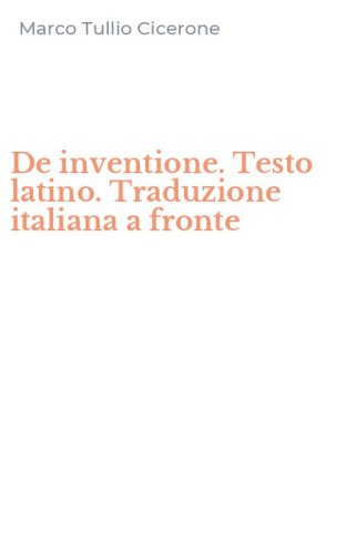 De inventione. Testo latino. Traduzione italiana a fronte