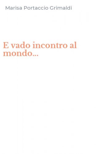 E vado incontro al mondo...