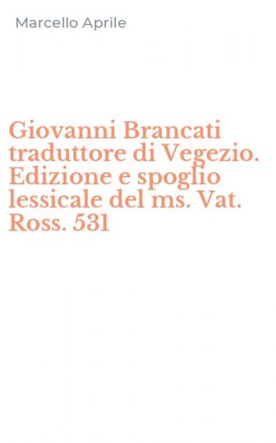 Giovanni Brancati traduttore di Vegezio. Edizione e spoglio lessicale del ms. Vat. Ross. 531