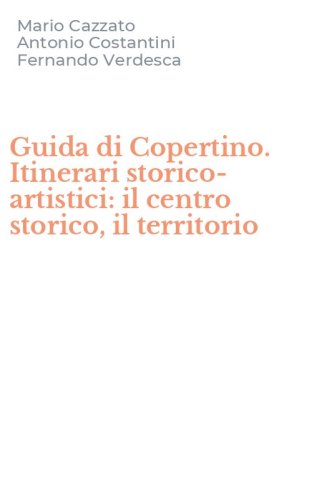 Guida di Copertino. Itinerari storico-artistici: il centro storico, il territorio