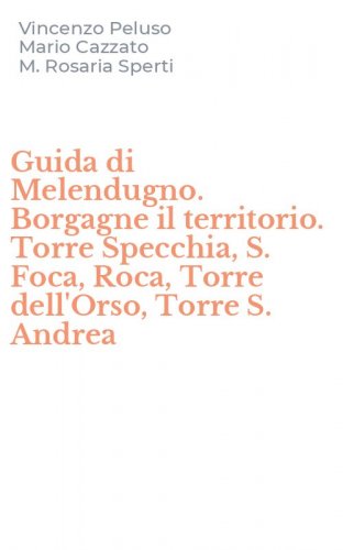 Guida di Melendugno. Borgagne il territorio. Torre Specchia, S. Foca, Roca, Torre dell'Orso, Torre S. Andrea