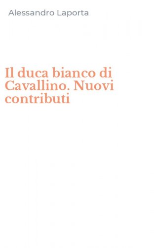 Il duca bianco di Cavallino. Nuovi contributi