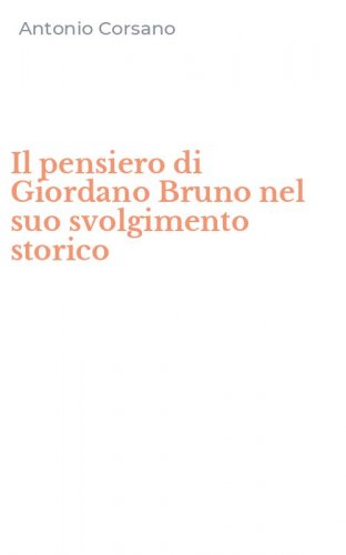 Il pensiero di Giordano Bruno nel suo svolgimento storico