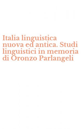 Italia linguistica nuova ed antica. Studi linguistici in memoria di Oronzo Parlangeli