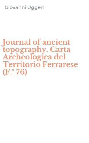Journal of ancient topography. Carta Archeologica del Territorio Ferrarese (F.&deg; 76)