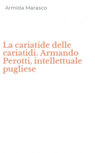 La cariatide delle cariatidi. Armando Perotti, intellettuale pugliese