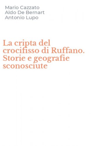 La cripta del crocifisso di Ruffano. Storie e geografie sconosciute