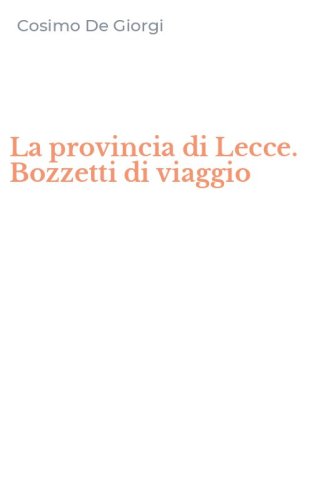 La provincia di Lecce. Bozzetti di viaggio