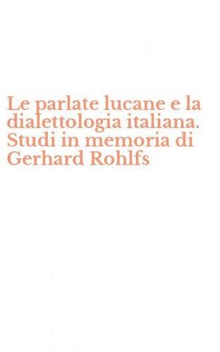 Le parlate lucane e la dialettologia italiana. Studi in memoria di Gerhard Rohlfs
