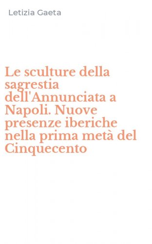 Le sculture della sagrestia dell'Annunciata a Napoli. Nuove presenze iberiche nella prima met&agrave; del Cinquecento