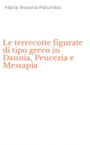 Le terrecotte figurate di tipo greco in Daunia, Peucezia e Messapia