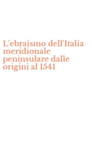 L'ebraismo dell'Italia meridionale peninsulare dalle origini al 1541