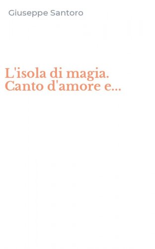 L'isola di magia. Canto d'amore e...