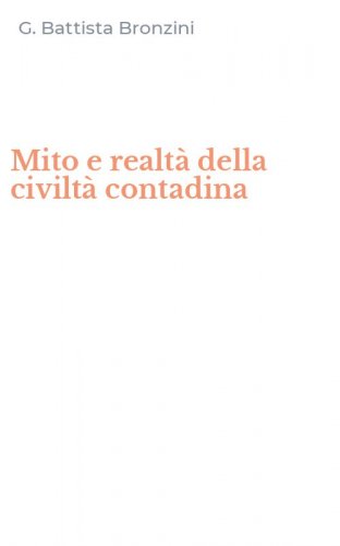 Mito e realt&agrave; della civilt&agrave; contadina
