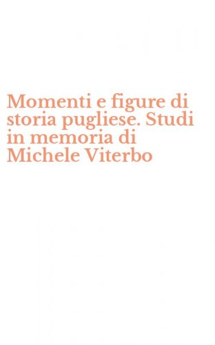 Momenti e figure di storia pugliese. Studi in memoria di Michele Viterbo