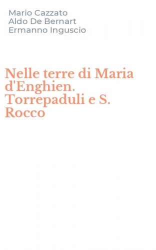 Nelle terre di Maria d'Enghien. Torrepaduli e S. Rocco