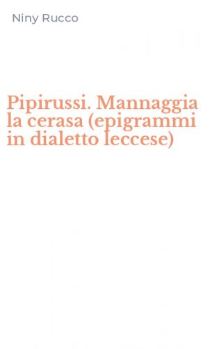 Pipirussi. Mannaggia la cerasa (epigrammi in dialetto leccese)