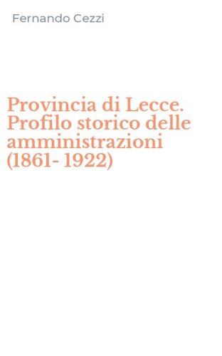 Provincia di Lecce. Profilo storico delle amministrazioni (1861-1922)